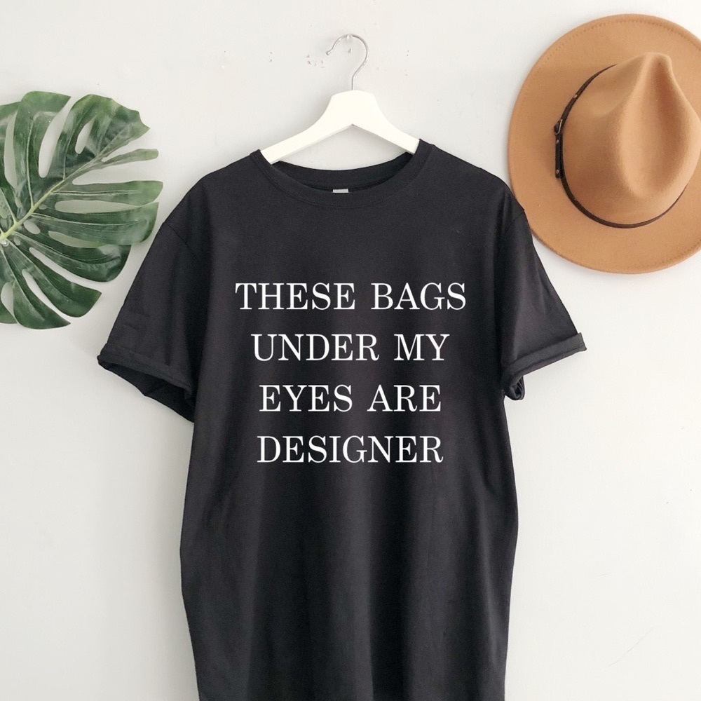These bags under my eyes are designer graphic Tee - Picture 1 of 3